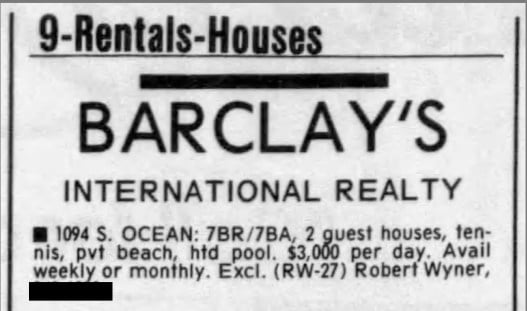 Ein Zeitungsausschnitt mit dem Text: „Barclay's International Reality: 1094 S. Ocean: 7 Schlafzimmer, 7 Badezimmer, 2 Gästehäuser, Tennis, Privatstrand, beheizter Pool. 3000 $ pro Tag. Wöchentlich oder monatlich verfügbar.“
