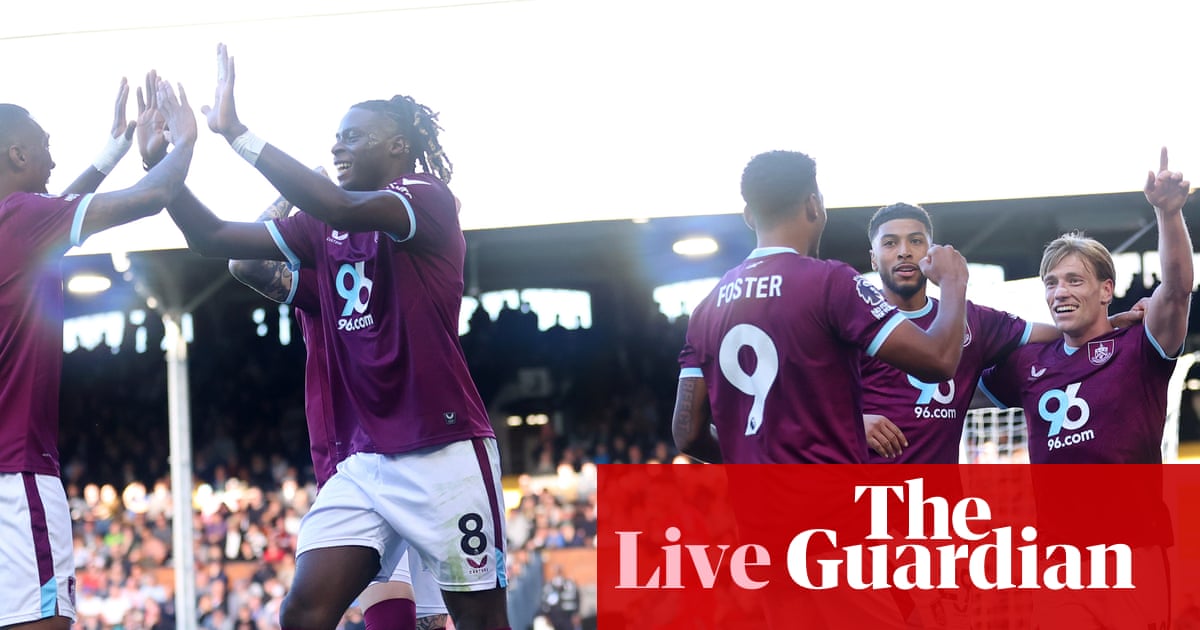 Fulham v Burnley, Hearts v Dundee and more: Saturday football clockwatch – live | Football