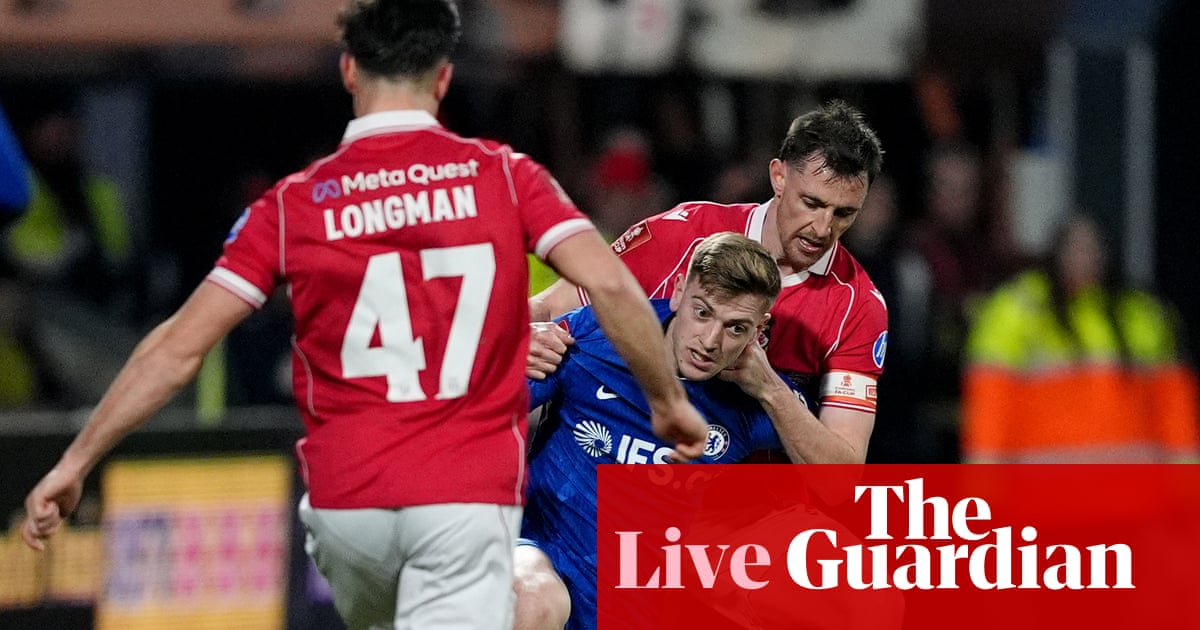 Wrexham v Chelsea: FA Cup fifth round – live | FA Cup