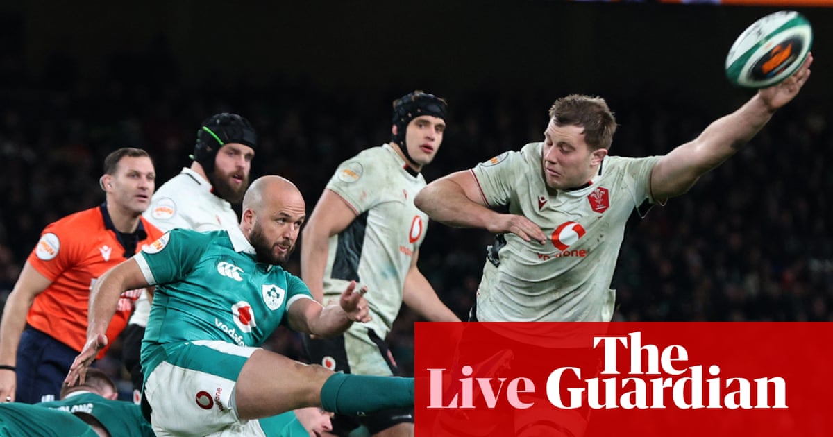 Ireland v Wales: Six Nations rugby union – live | Six Nations 2026