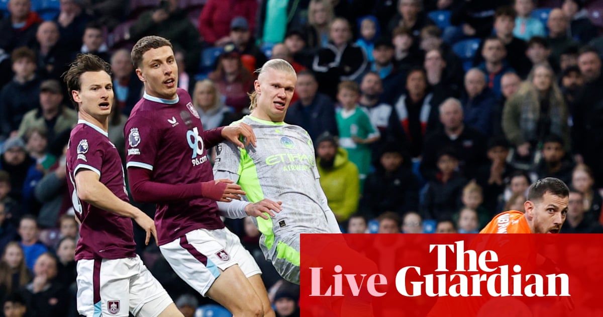 Burnley v Manchester City: Premier League – live | Premier League
