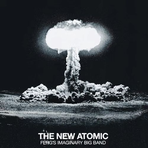 Critique de l'album : Ferg's Imaginary Big Band – “The New Atomic” : une dynamique punk-jazz complète qui refuse de suivre le scénario.