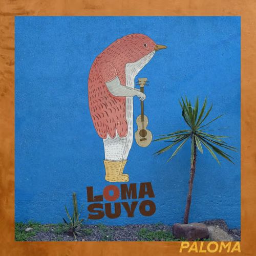 Album Review: Loma Suyo –‘Paloma’ : Latin infused folktronica which brings guaranteed refreshment and a warm glow.