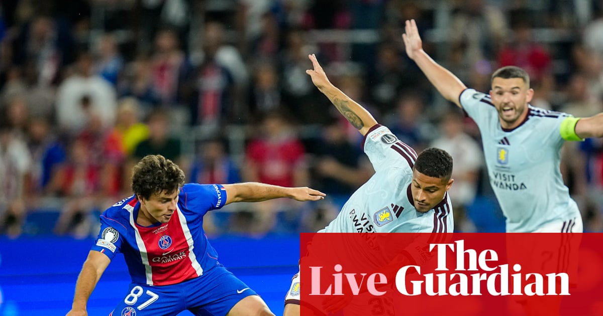 European Super Cup: Paris Saint-Germain v Aston Villa – live | European club football